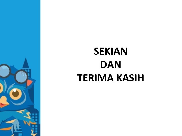 SEKIAN DAN TERIMA KASIH 