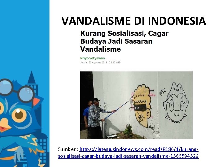VANDALISME DI INDONESIA Sumber : https: //jateng. sindonews. com/read/8186/1/kurangsosialisasi-cagar-budaya-jadi-sasaran-vandalisme-1566594529 