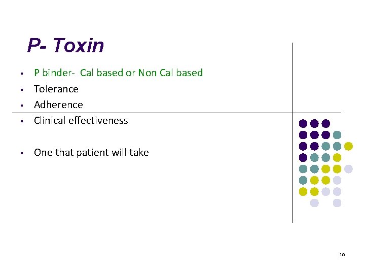 P- Toxin ▪ P binder- Cal based or Non Cal based Tolerance Adherence Clinical