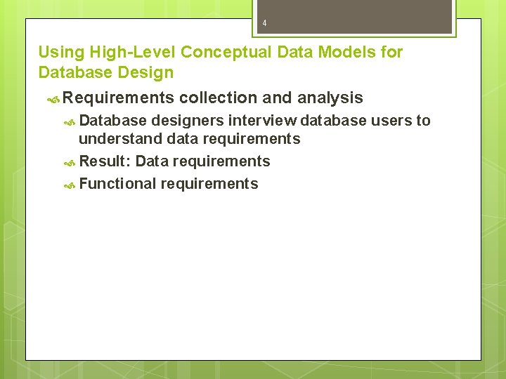4 Using High-Level Conceptual Data Models for Database Design Requirements Database collection and analysis 4 Using High-Level Conceptual Data Models for Database Design Requirements Database collection and analysis