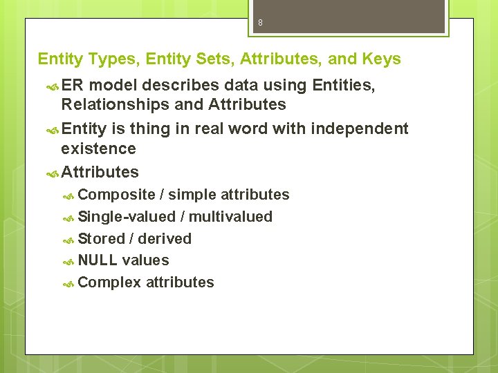 8 Entity Types, Entity Sets, Attributes, and Keys ER model describes data using Entities, 8 Entity Types, Entity Sets, Attributes, and Keys ER model describes data using Entities,