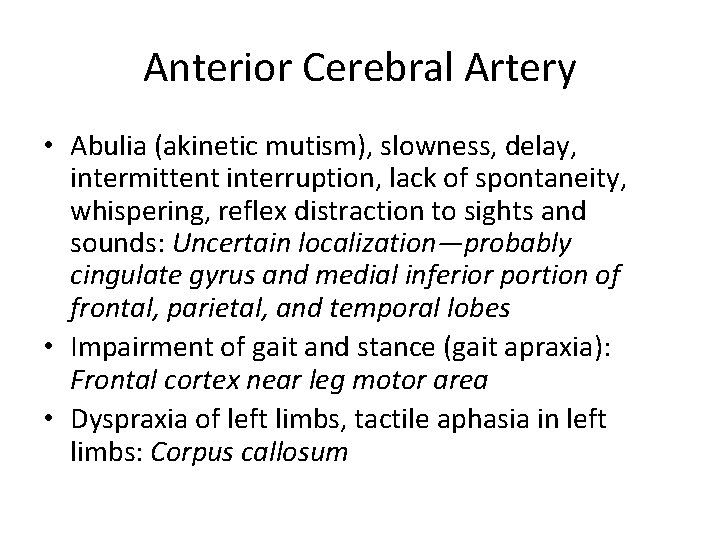 Anterior Cerebral Artery • Abulia (akinetic mutism), slowness, delay, intermittent interruption, lack of spontaneity,