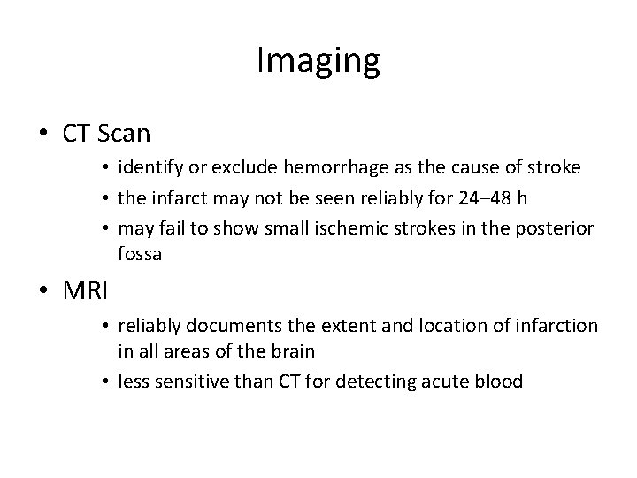 Imaging • CT Scan • identify or exclude hemorrhage as the cause of stroke