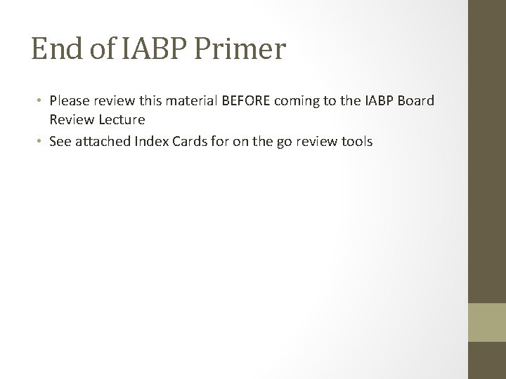 End of IABP Primer • Please review this material BEFORE coming to the IABP