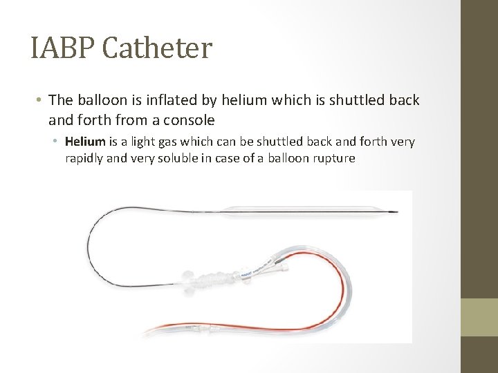 IABP Catheter • The balloon is inflated by helium which is shuttled back and