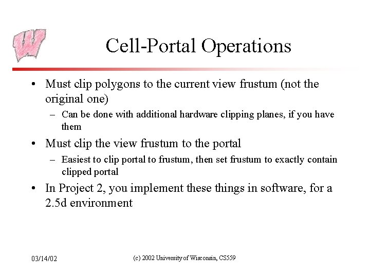 Cell-Portal Operations • Must clip polygons to the current view frustum (not the original