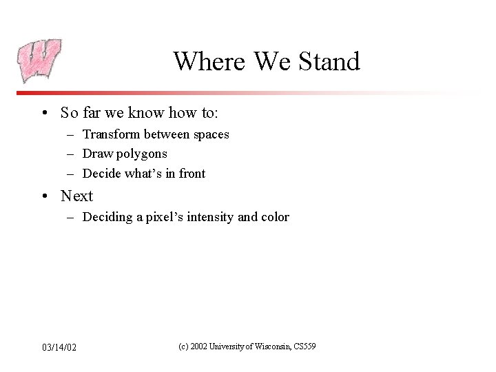 Where We Stand • So far we know how to: – Transform between spaces