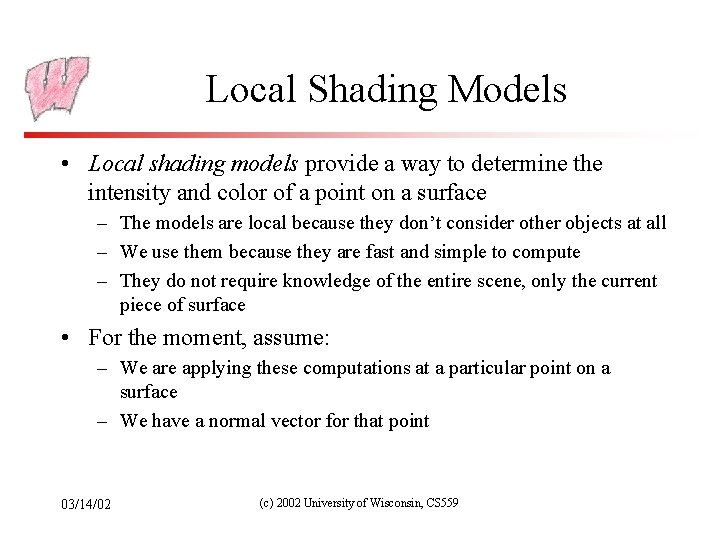 Local Shading Models • Local shading models provide a way to determine the intensity