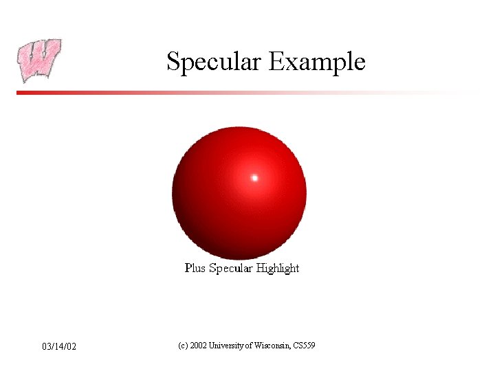 Specular Example 03/14/02 (c) 2002 University of Wisconsin, CS 559 