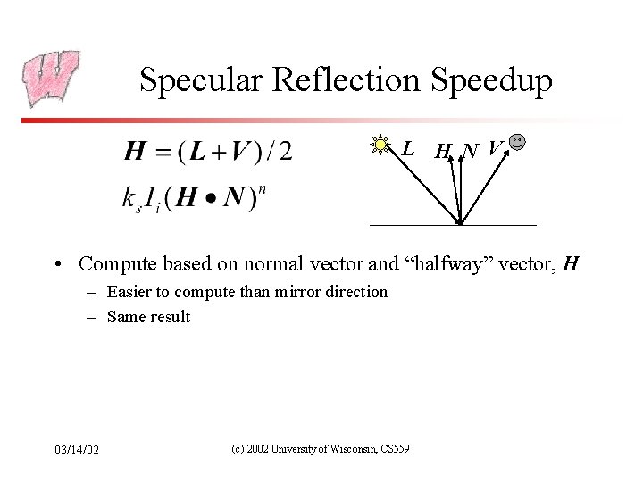 Specular Reflection Speedup L H N V • Compute based on normal vector and