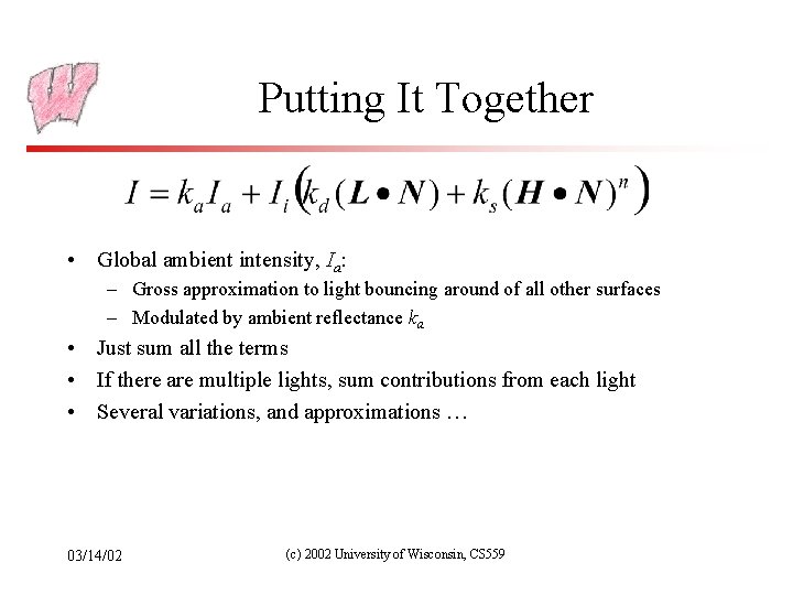 Putting It Together • Global ambient intensity, Ia: – Gross approximation to light bouncing