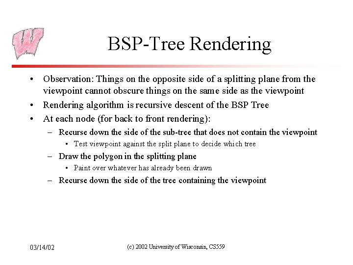 BSP-Tree Rendering • Observation: Things on the opposite side of a splitting plane from
