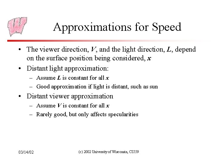 Approximations for Speed • The viewer direction, V, and the light direction, L, depend