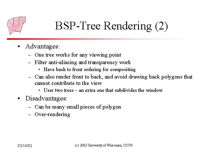 BSP-Tree Rendering (2) • Advantages: – One tree works for any viewing point –