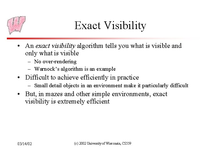 Exact Visibility • An exact visibility algorithm tells you what is visible and only