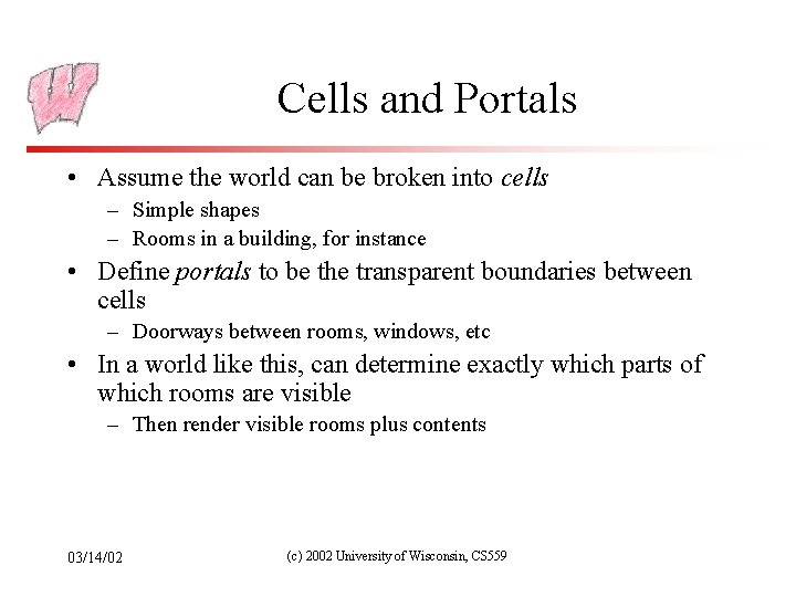 Cells and Portals • Assume the world can be broken into cells – Simple