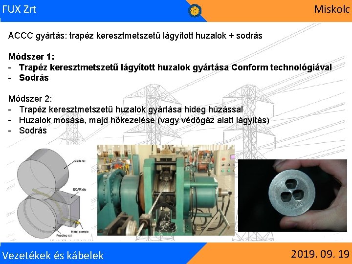 FUX Zrt Miskolc ACCC gyártás: trapéz keresztmetszetű lágyított huzalok + sodrás Módszer 1: -