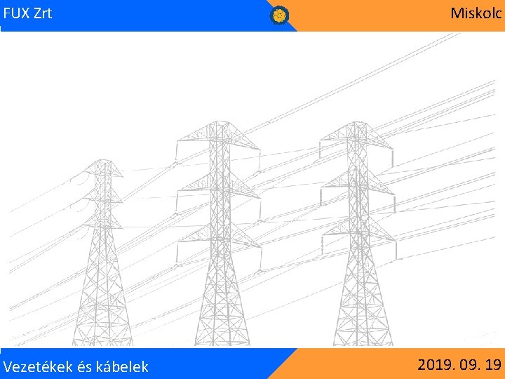 FUX Zrt Vezetékek és kábelek Miskolc 2019. 09. 19 