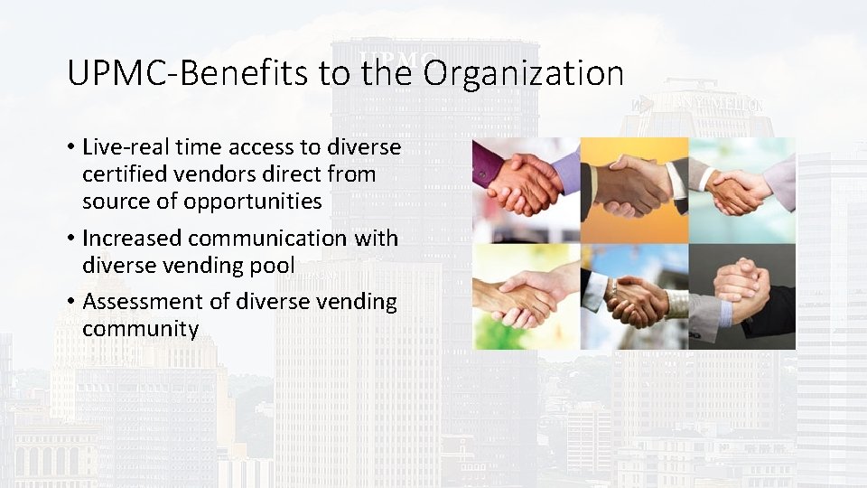 UPMC-Benefits to the Organization • Live-real time access to diverse certified vendors direct from