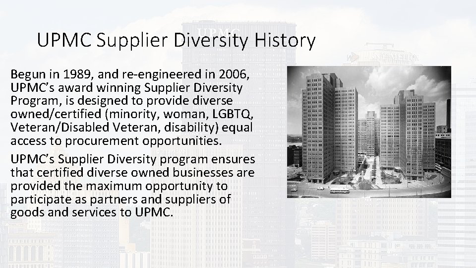 UPMC Supplier Diversity History Begun in 1989, and re-engineered in 2006, UPMC’s award winning