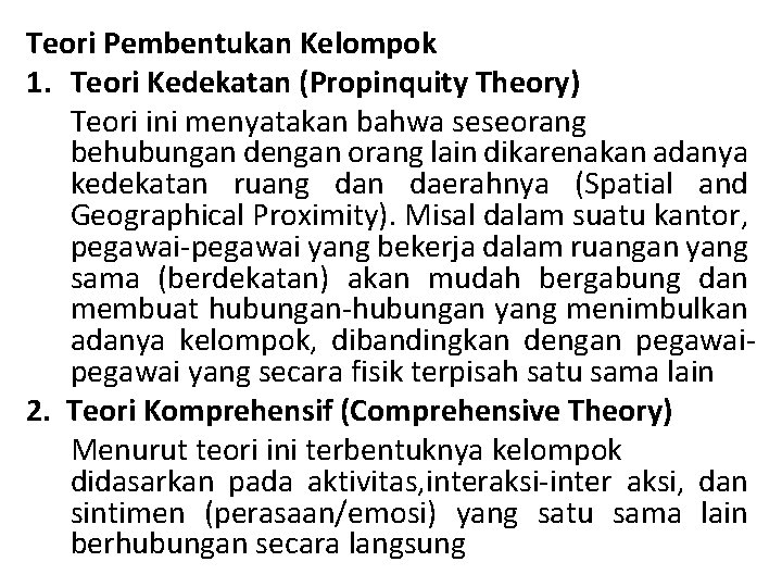 Teori Pembentukan Kelompok 1. Teori Kedekatan (Propinquity Theory) Teori ini menyatakan bahwa seseorang behubungan