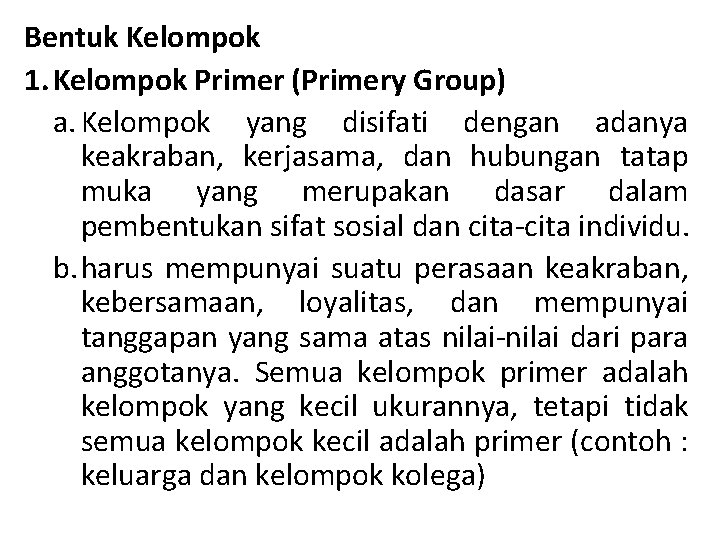 Bentuk Kelompok 1. Kelompok Primer (Primery Group) a. Kelompok yang disifati dengan adanya keakraban,