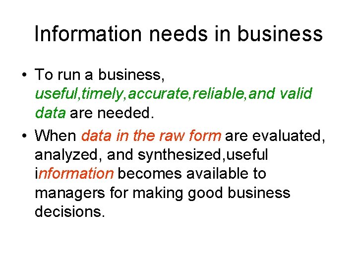 Information needs in business • To run a business, useful, timely, accurate, reliable, and