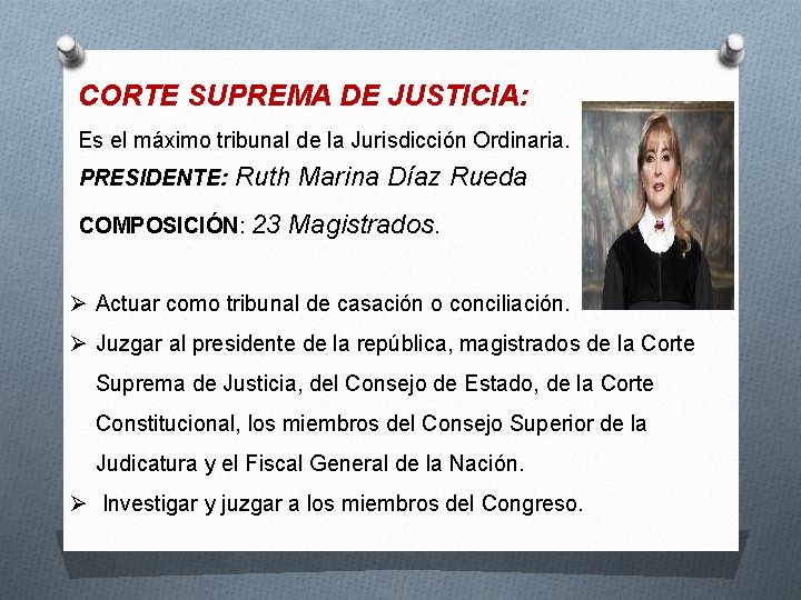 CORTE SUPREMA DE JUSTICIA: Es el máximo tribunal de la Jurisdicción Ordinaria. PRESIDENTE: Ruth