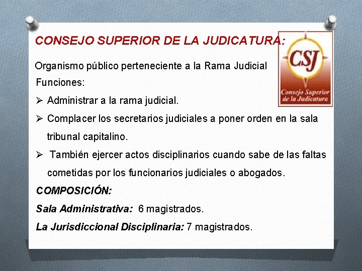 CONSEJO SUPERIOR DE LA JUDICATURA: Organismo público perteneciente a la Rama Judicial Funciones: Ø