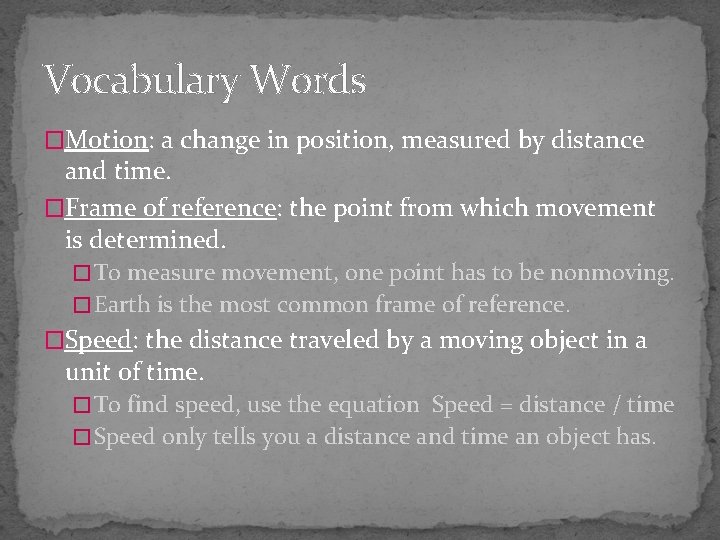 Vocabulary Words �Motion: a change in position, measured by distance and time. �Frame of
