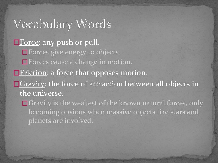 Vocabulary Words �Force: any push or pull. � Forces give energy to objects. �