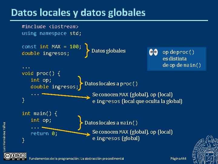 Datos locales y datos globales #include <iostream> using namespace std; const int MAX =