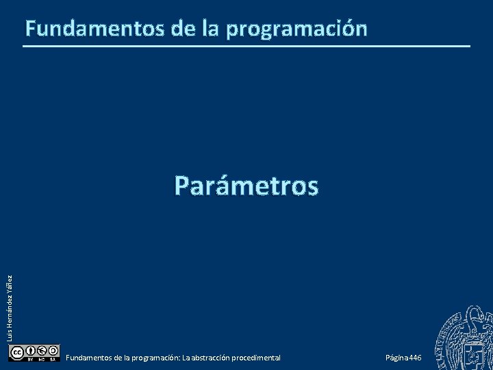 Fundamentos de la programación Luis Hernández Yáñez Parámetros Fundamentos de la programación: La abstracción