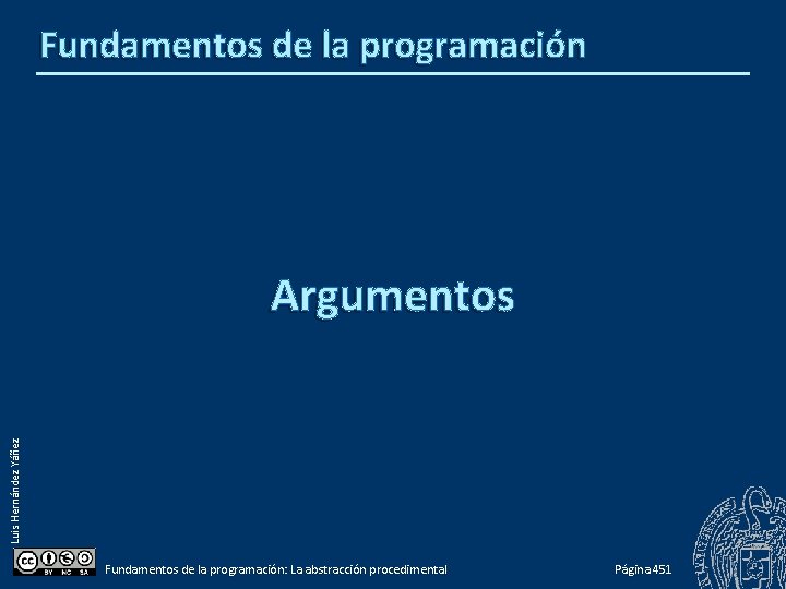 Fundamentos de la programación Luis Hernández Yáñez Argumentos Fundamentos de la programación: La abstracción