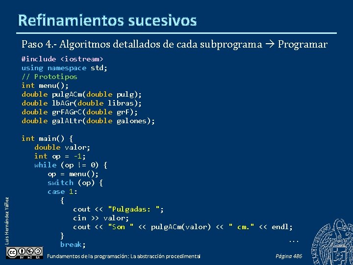 Refinamientos sucesivos Paso 4. - Algoritmos detallados de cada subprograma Programar Luis Hernández Yáñez
