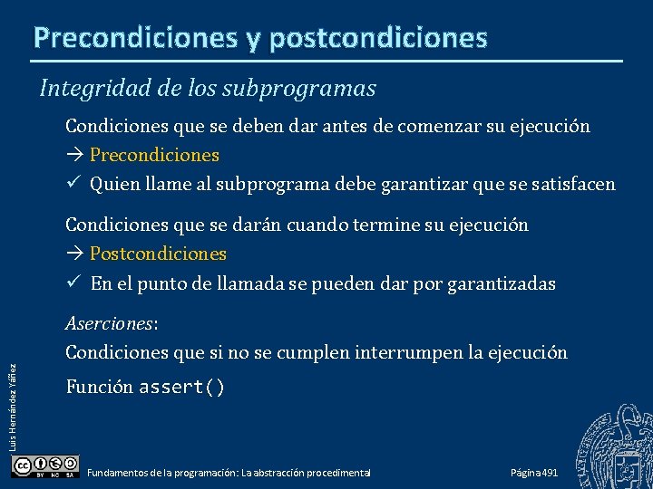 Precondiciones y postcondiciones Integridad de los subprogramas Condiciones que se deben dar antes de