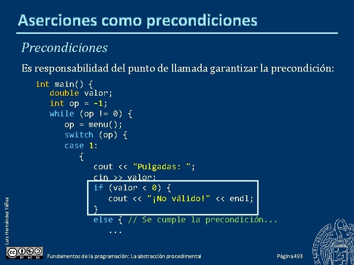 Aserciones como precondiciones Precondiciones Luis Hernández Yáñez Es responsabilidad del punto de llamada garantizar