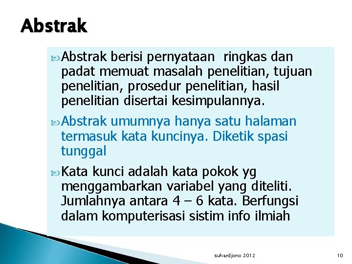 Abstrak berisi pernyataan ringkas dan padat memuat masalah penelitian, tujuan penelitian, prosedur penelitian, hasil