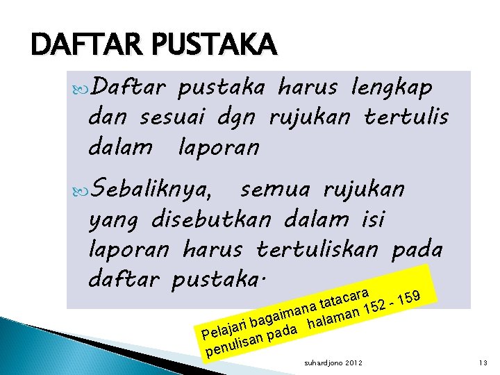 DAFTAR PUSTAKA Daftar pustaka harus lengkap dan sesuai dgn rujukan tertulis dalam laporan Sebaliknya,