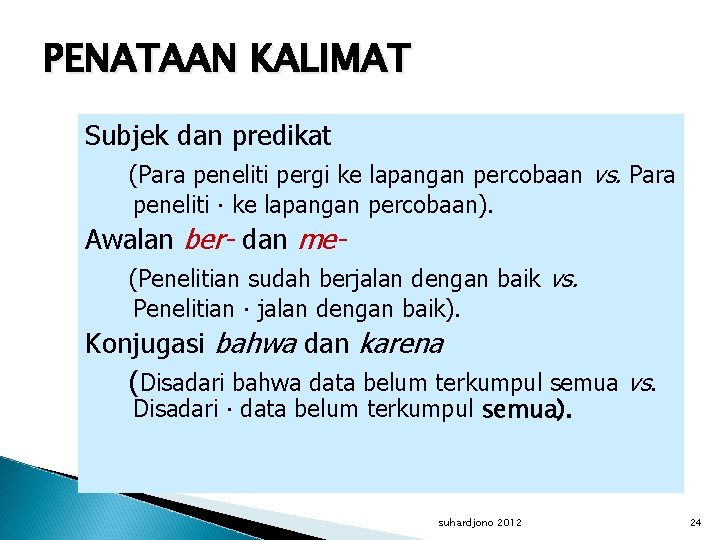 PENATAAN KALIMAT Subjek dan predikat (Para peneliti pergi ke lapangan percobaan vs. Para peneliti