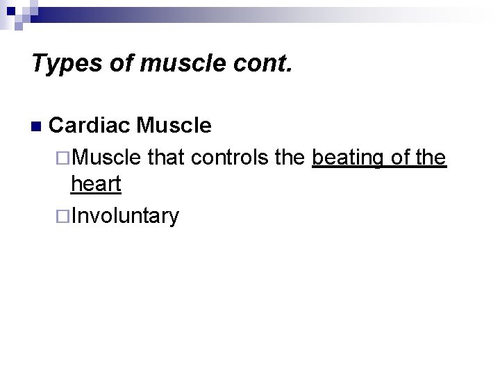 Types of muscle cont. n Cardiac Muscle ¨Muscle that controls the beating of the