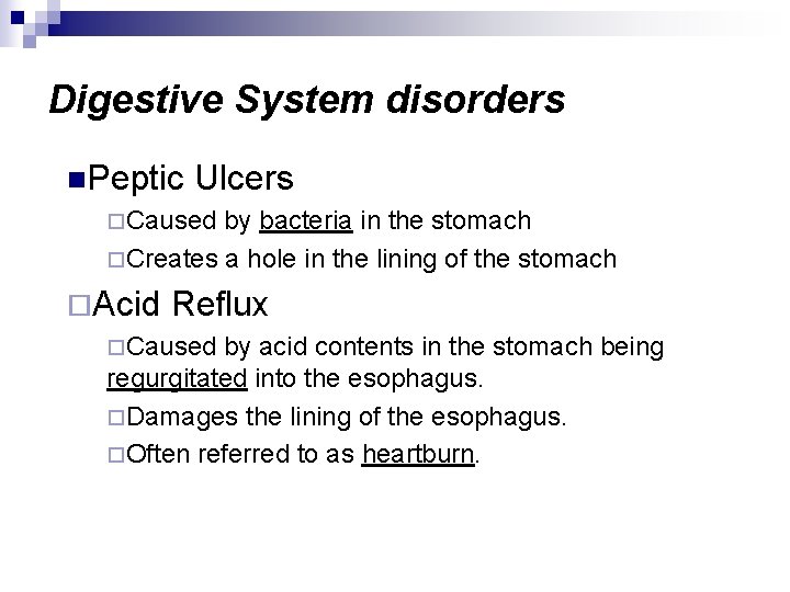 Digestive System disorders n. Peptic Ulcers ¨Caused by bacteria in the stomach ¨Creates a