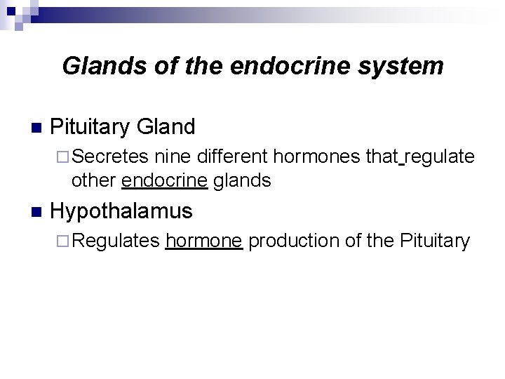 Glands of the endocrine system n Pituitary Gland ¨ Secretes nine different hormones that