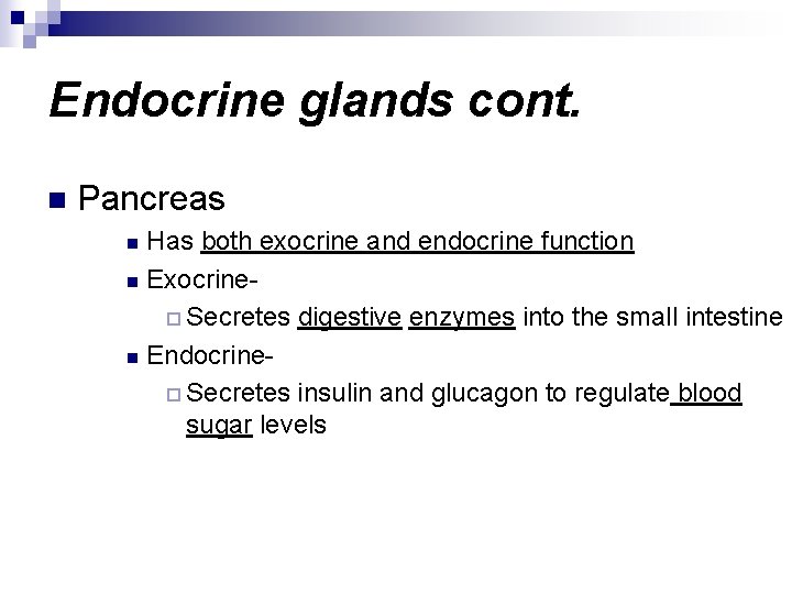 Endocrine glands cont. n Pancreas Has both exocrine and endocrine function n Exocrine¨ Secretes