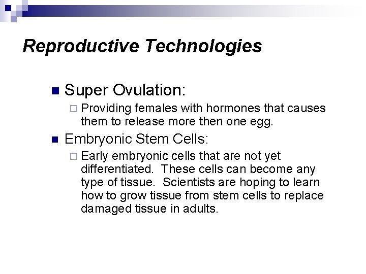 Reproductive Technologies n Super Ovulation: ¨ Providing females with hormones that causes them to
