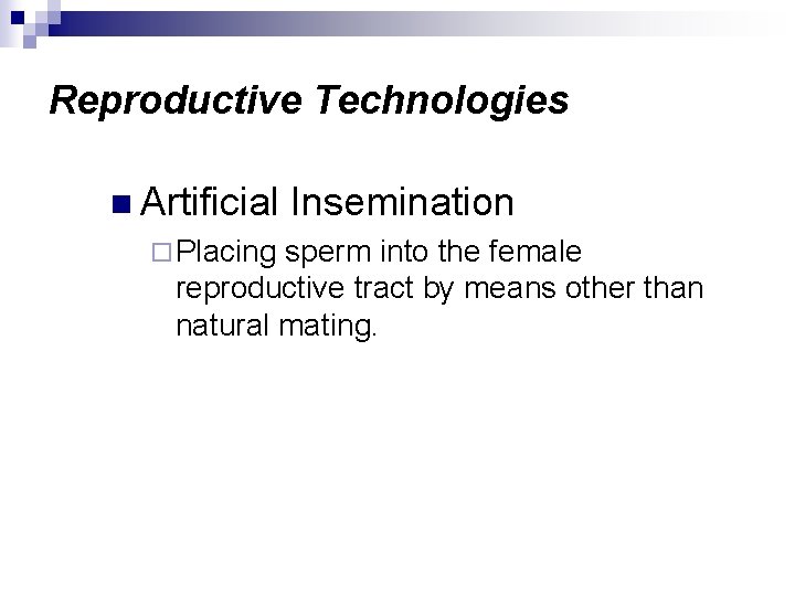 Reproductive Technologies n Artificial ¨ Placing Insemination sperm into the female reproductive tract by