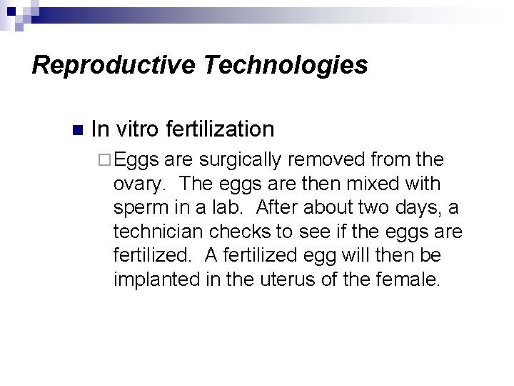 Reproductive Technologies n In vitro fertilization ¨ Eggs are surgically removed from the ovary.