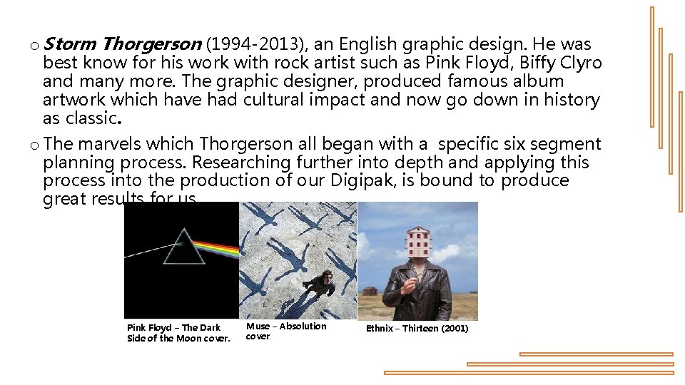 o Storm Thorgerson (1994 -2013), an English graphic design. He was best know for