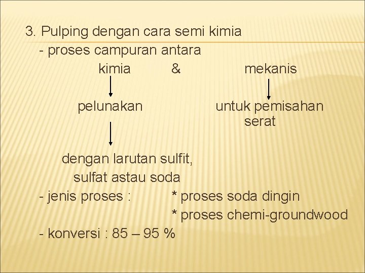 3. Pulping dengan cara semi kimia - proses campuran antara kimia & mekanis pelunakan