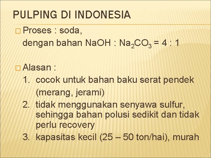 PULPING DI INDONESIA � Proses : soda, dengan bahan Na. OH : Na 2